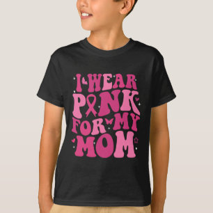 Wear Pink For My Mom Support Breast Cancer Awarene T-Shirt