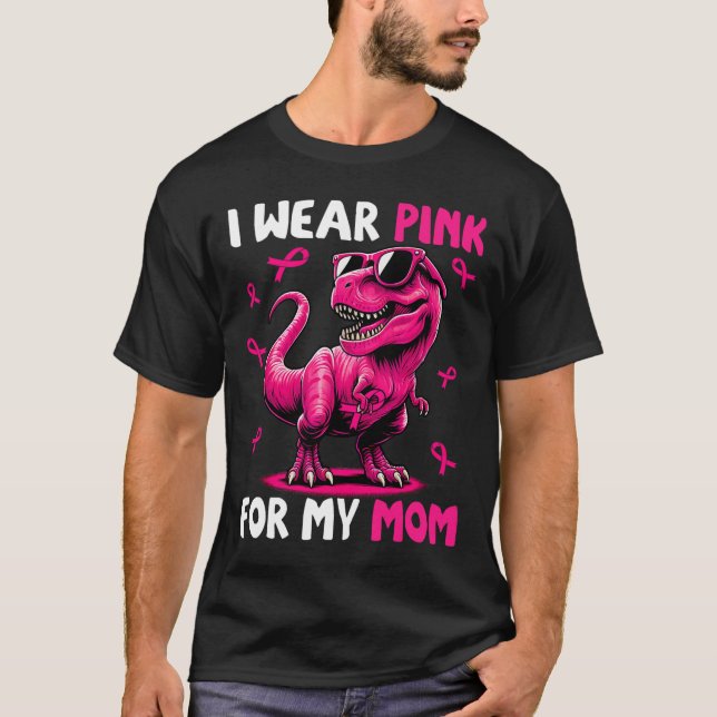 Wear Pink For My Mom T-rex Dinosaur Breast Cancer  T-Shirt (Front)