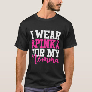 Wear Pink For My Momma Breast Cancer Awareness  T-Shirt