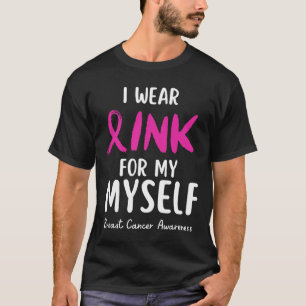 Wear Pink For My Myself Breast Cancer Awareness T-Shirt