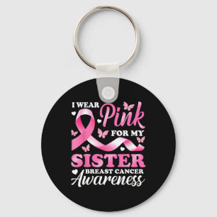 Wear Pink For My Sister Breast Cancer Awareness Ri Keychain