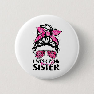 Wear Pink For My Sister Messy Bun Breast Cancer Su 2 Inch Round Button