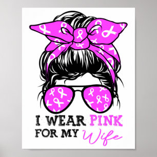 Wear Pink For My Wife Messy Bun Breast Cancer Awar Poster
