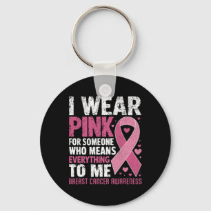 Wear Pink For Someone Who Means Everything To Me  Keychain