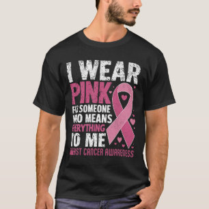 Wear Pink For Someone Who Means Everything To Me  T-Shirt