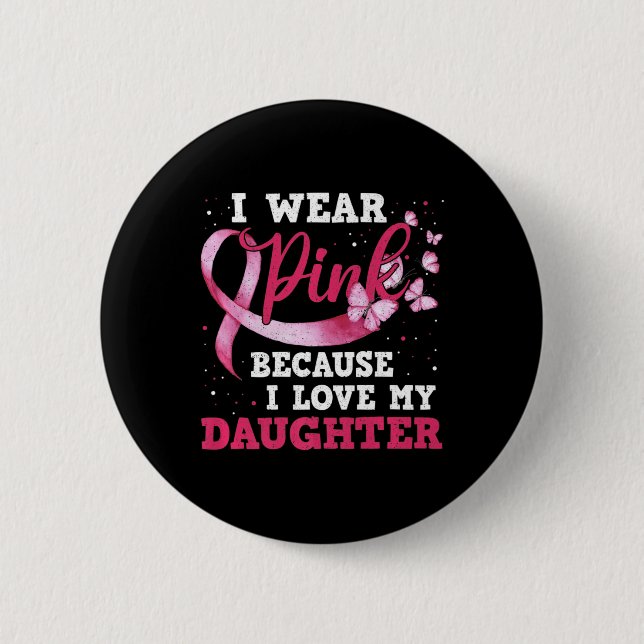 Wear Pink I Love My Daughter Breast Cancer Awarene 2 Inch Round Button (Front)