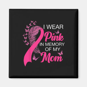 Wear Pink In Memory Of My Mom Breast Cancer Awaren Magnet