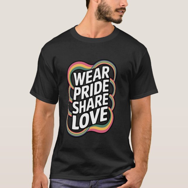 Wear Pride Share Love Rainbow Colours T-Shirt (Front)