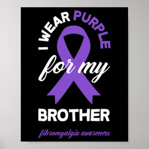 Wear Purple For My Brother Fibromyalgia Awareness Poster