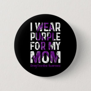 Wear Purple For My Mom - Overdose Awareness  2 Inch Round Button