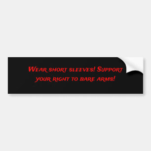 Wear Short Sleeves Bumper Sticker