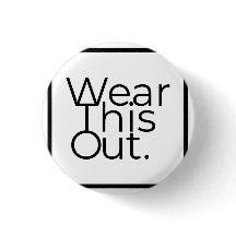Wear This Out Limitless Expression Round Pin Badge