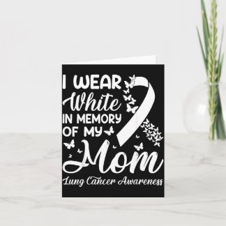 Wear White in Memory of Mom Lung Cancer Awareness Card