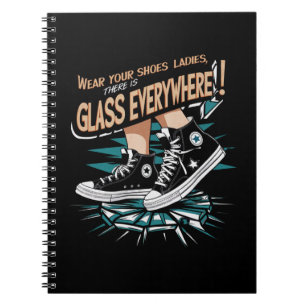 Wear Your Shoes Ladies There Is Glass Everywhere Notebook