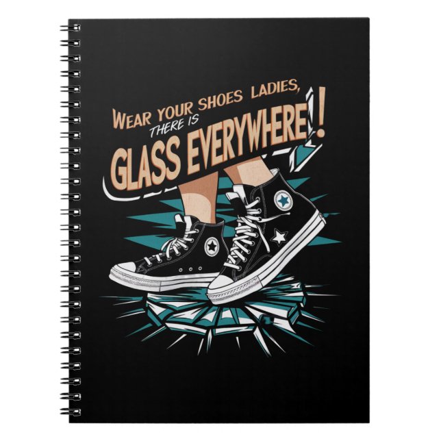 Wear Your Shoes Ladies There Is Glass Everywhere Notebook (Front)