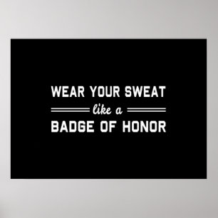 Wear Your Sweat Like a Badge of Honour Poster