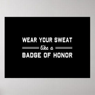 Wear Your Sweat Like a Badge of Honour Poster