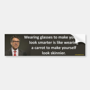 wearing glasses... bumper sticker