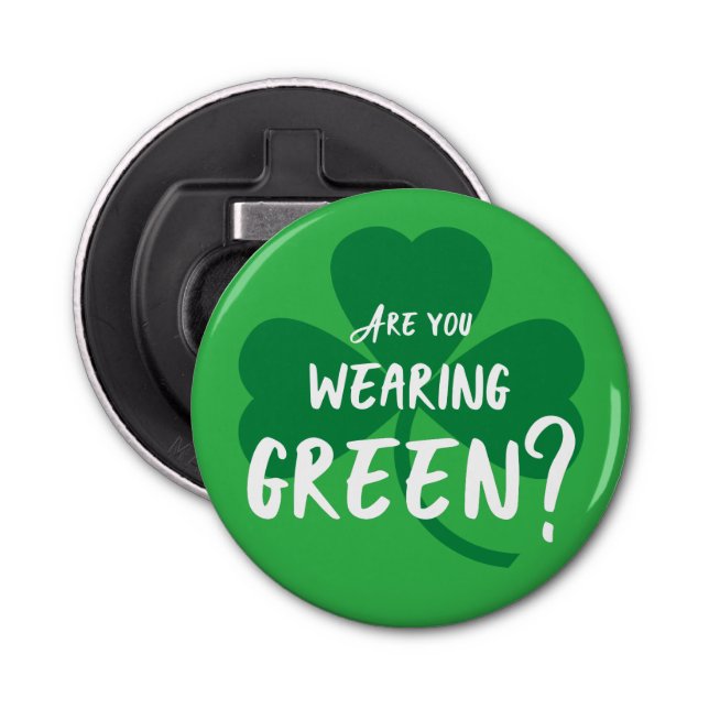 Wearing Green? St. Patrick's Day Bottle Opener (Front)