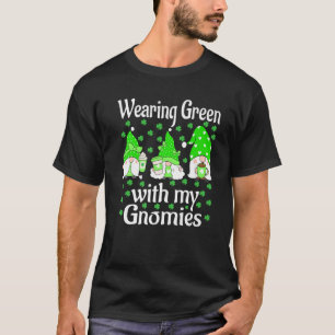 Wearing Green With My Gnomies St Patrick's Day Cut T-Shirt