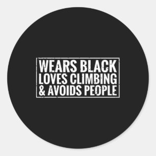 Wears Black Loves Climbing And Avoids People Cool Classic Round Sticker