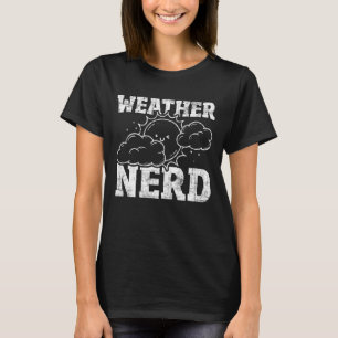 Weather Nerd Meteorologist Meteorology Weather For T-Shirt
