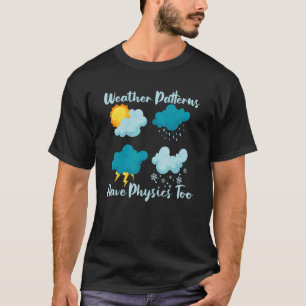 Weather Patterns Have Physics Too Weather Applied T-Shirt