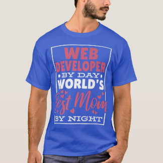 Web Developer By Day Worlds Best Mom By Night1380 T-Shirt
