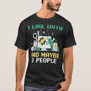 Web Developer Coder Coding I Like Data And Maybe 3 T-Shirt