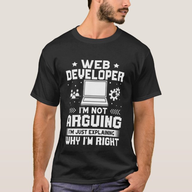 Web Developer  I'm Not Arguing T-Shirt (Front)
