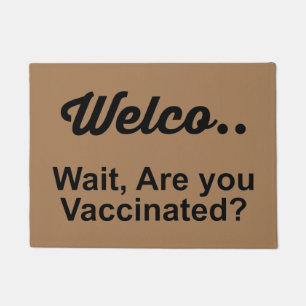 WECOME...WAIT ARE YOU VACCINATED? DOORMAT