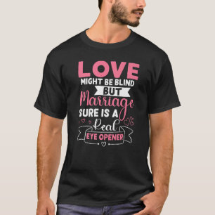 Wedding Bride Marriage Sure Is A Real Eye Opener T-Shirt