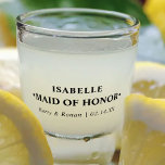 Wedding Date and Names Maid of Honour Personalized Shot Glass<br><div class="desc">Personalized shot glass - a lovely wedding keepsake gift for your wedding party. Stylish,  minimalist design in modern,  black typography. The name template is set up ready for you to customize with your Maid of Honour's name,  the bride and groom's name and the wedding date.</div>