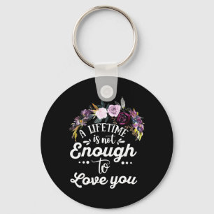Wedding Gifts A Lifetime Is Not Enough To Love You Keychain