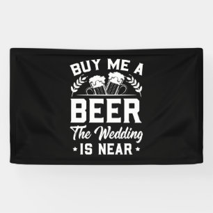 Wedding Gifts Buy Me A Beer The Wedding Is Near Banner