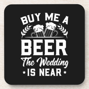 Wedding Gifts Buy Me A Beer The Wedding Is Near Coaster