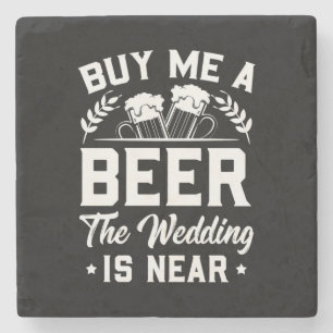 Wedding Gifts   Buy Me A Beer The Wedding Is Near Stone Coaster