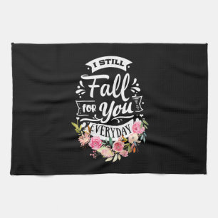 Wedding Gifts   I Still Fall For You Everyday Kitchen Towel