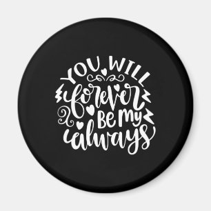 Wedding Gifts   You Will Forever Be My Always Magnet