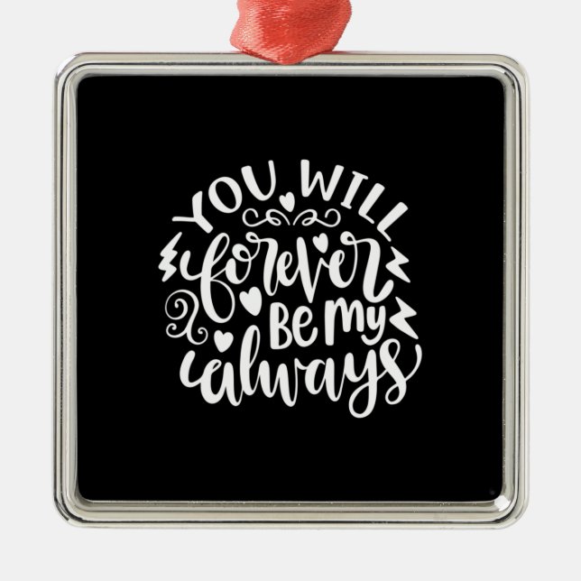 Wedding Gifts | You Will Forever Be My Always Metal Ornament (Front)