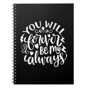 Wedding Gifts You Will Forever Be My Always Notebook