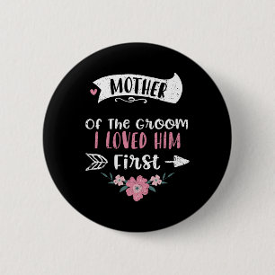 Wedding Mother Of The Groom I Loved Him First - Mo 2 Inch Round Button