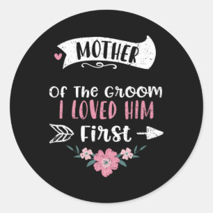 Wedding Mother Of The Groom I Loved Him First - Mo Classic Round Sticker