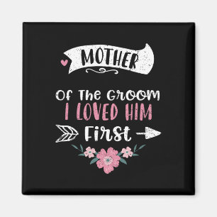 Wedding Mother Of The Groom I Loved Him First - Mo Magnet