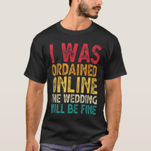 Wedding Officiant Fine Internet Ordained Minister T-Shirt