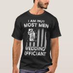 Wedding Officiant Plans Flag Internet Ordained Min T-Shirt<br><div class="desc">Wedding Officiant Plans Flag Internet Ordained Minister 1</div>