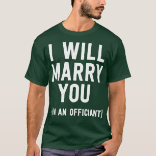 Wedding Officiant Shirt I Will Marry You Ordained