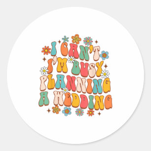 Wedding Planner Funny I Can't I'm Busy Planning A Classic Round Sticker
