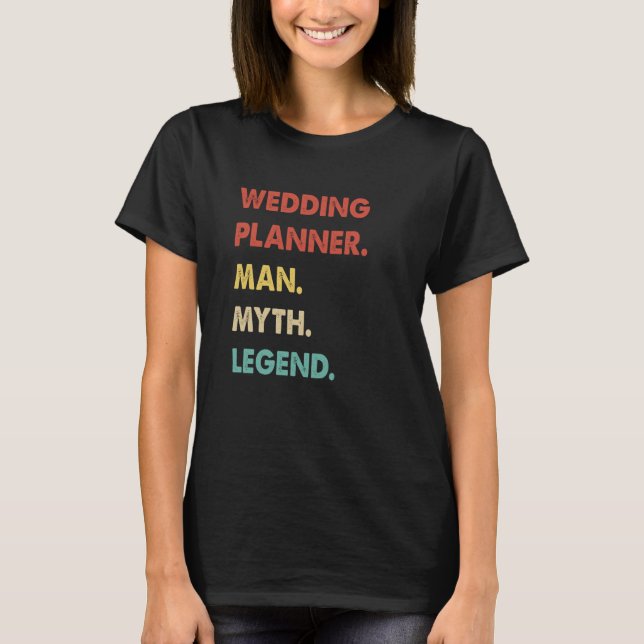 Wedding Planner Man Myth Legend  1 T-Shirt (Front)