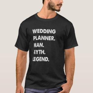 Wedding Planner Man Myth Legend T-Shirt